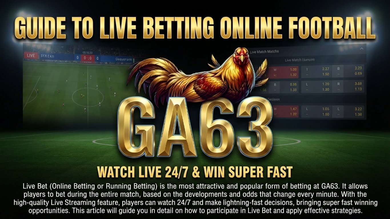 Banner minh họa hướng dẫn Live Bet bóng đá trực tuyến tại GA63, với tính năng Live Streaming 24/7 và tỷ lệ cược thay đổi theo thời gian thực.