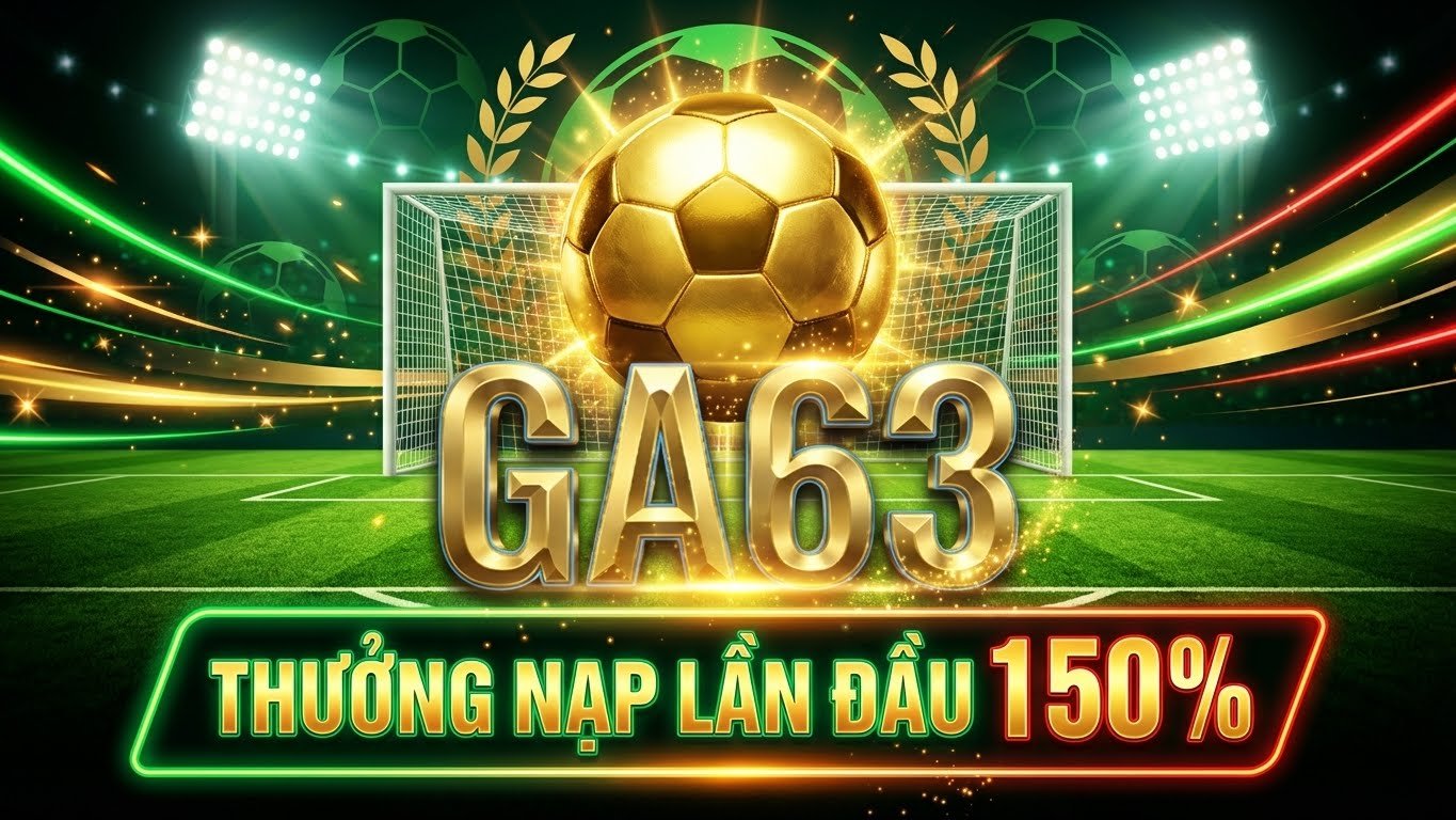 Banner GA63 minh họa khuyến mãi nạp lần đầu cá cược bóng đá nhận ngay 150%, nổi bật logo vàng và hình ảnh bóng đá hấp dẫn.